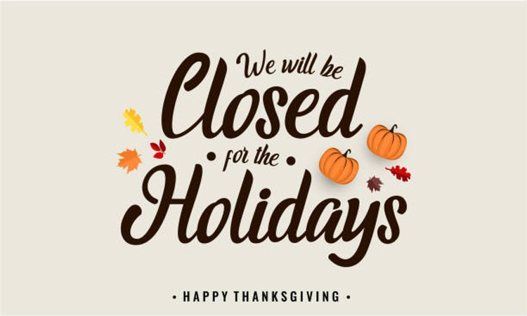 We will be CLOSED Thursday, November 23rd & Friday, November 24th